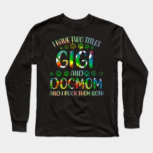 I Have Two Titles Gigi And Dog Mom Long Sleeve T-Shirt